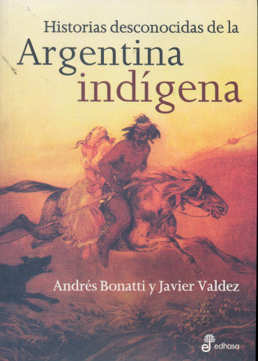 Historias desconocidas de la Argentina indigena
