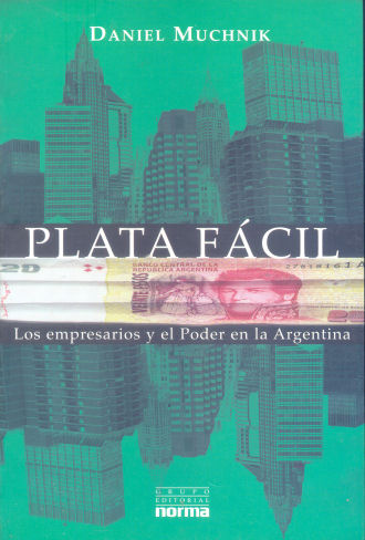 Plata fcil: los empresarios y el poder en la argentina