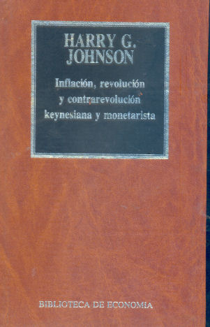 Inflacin, revolucin y contrarevolucin keynesiana y monetarista