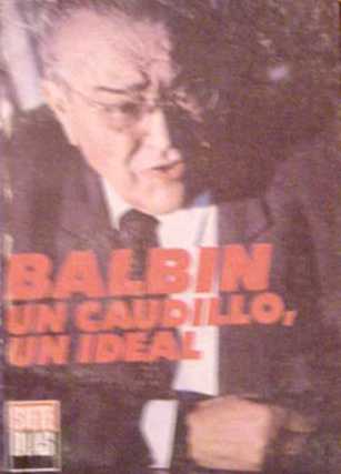 Balbin un caudillo, un ideal