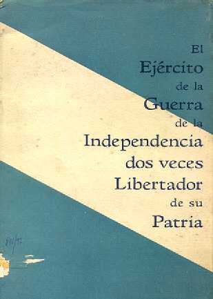 El ejercito de la guerra de la Independencia dos veces Libertador de su Patria