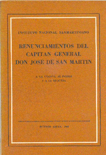 Renunciamientos del capitan General Don Jose de San Martin