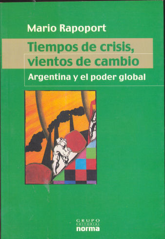 Tiempos de crisis, vientos de cambios - Argentina y el poder global