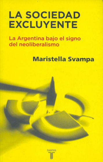 La sociedad excluyente - La argentina bajo el signo del neoliberalismo