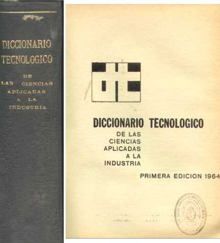 Diccionario tecnologico de las ciencias aplicadas a la industria