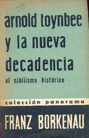 Arnold Toynbee y la nueva decadencia - El nihilismo histrico