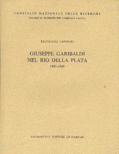 Giuseppe Garibaldi nel Rio Della Plata 1841-1848