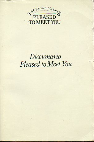 DICCIONARIO. PLEASED TO MEET YOU.