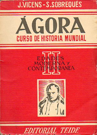 �GORA. HISTORIA UNIVERSAL Y DE ESPA�A. II. EDADES MODERNA Y CONTEMPOR�NEA. 1� edici�n.