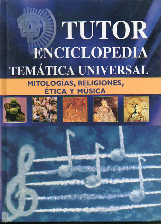 TUTOR. ENCICLOPEDIA TEMÁTICA UNIVERSAL. 8. MITOLOGÍAS, RELIGIONES, ÉTICA Y MÚSICA.