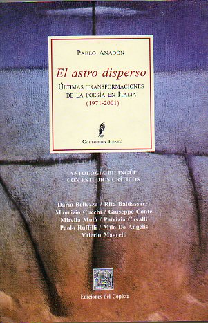 EL ASTRO DISPERSO. ltimas transformaciones de la poesa en Italia (1971-2001).
