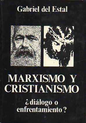 MARXISMO Y CRISTIANISMO. DILOGO O ENFRENTAMIENTO?