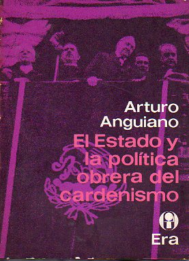 EL ESTADO Y LA POLTICA OBRERA DEL CARDENISMO. 2 ed. de 3.000 ejs. Ej. N 2457.