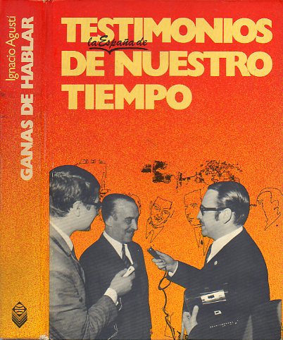 GANAS DE HABLAR. Testimonios de la Espaa de nuestro tiempo. 2 edic.