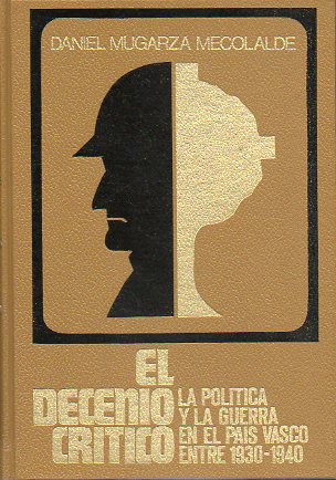 EL DECENIO CRTICO. La poltica y la guerra en el Pas Vasco entre 1930 - 1940.