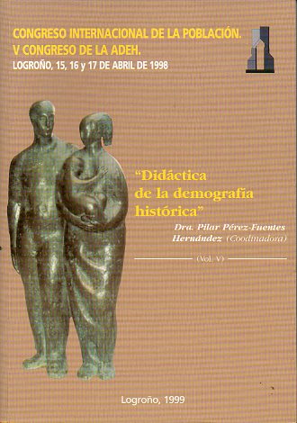 ACTAS DEL CONGRESO INTERNACIONAL DE LA POBLACIN. V CONGRESO DE LA ADEH. Logroo, 15 a 17 de Abril de 1998.