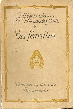 EN FAMILIA (COMEDIA EN DOS ACTOS). Estrenada en el Teatro Lara la noche del 22 de Enero de 1914.