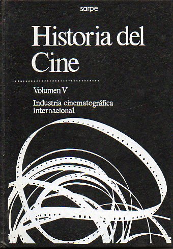 HISTORIA DEL CINE. Vol. V. INDUSTRIA CINEMATOGRFICA INTERNACIONAL.