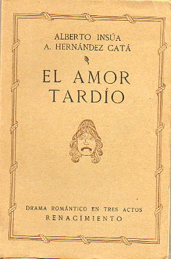 EL AMOR TARDO (DRAMA ROMNTICO EN DOS ACTOS). Estrenado en el Teatro de la Princesa de Madrid la noche del 12 de abril de 1915 por Margarita Xirgu.