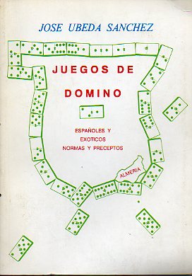 JUEGOS DE DOMINÓ. ESPAÑOLES Y EXÓTICOS. NORMAS Y PRECEPTOS.