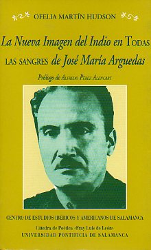 LA NUEVA IMAGEN DEL INDIO EN TODAS LAS SANGRES DE JOSÉ MARÍA ARGUEDAS. Prólogo de Alfredo Pérez Alencart.