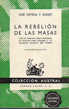 LA REBELIN DE LAS MASAS (CON  UN PRLOGO PARA FRANCESES, UN EPLOGO PARA INGLESES Y UN APNDICE: DINMICA DEL TIEMPO). 17 ed.