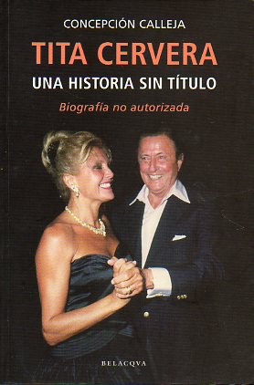 TITA CERVERA. UNA HISTORIA SIN TTULO. Biografa no autorizada. 1 edicin.