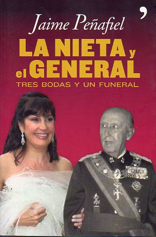 LA NIETA Y EL GENERAL. TRES BODAS Y UN FUNERAL. 1� edici�n.