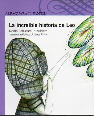 LA INCREBLE HISTORIA DE LEO. Ilustraciones de Rebeca Jimnez Pintos.