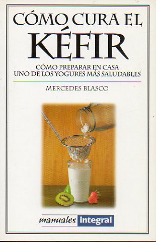 CMO CURA EL KEFIR. Cmo preparar en cas uno de los yogures ms saludables.
