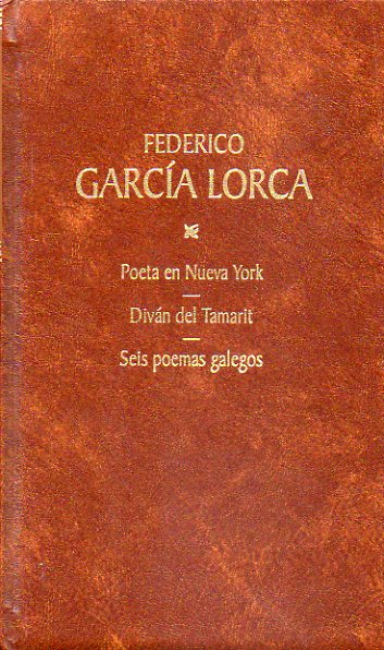 OBRAS COMPLETAS. Edición de Miguel García Posada. Vol. 5. Poeta en Nueva York / Diván del Tamarit / Seis poemas galegos.