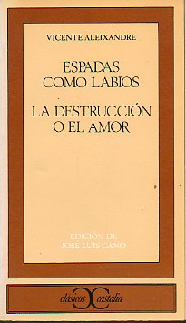 ESPADAS COMO LABIOS / LA DESTRUCCIÓN O EL AMOR. Edición, introducción y notas de José Luis Cano. 4ª ed.