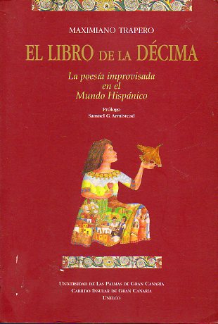EL LIBRO DE LA DÉCIMA. La poesía improvisada en el Mundo Hispánico. Prólogo de Samuel G. Armistead.