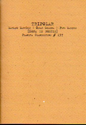TRIPOLAR. SOPA DE POETAS. 1 edicin de 300 ejemplares, numerados y firmados por los autores. Ej. N 114.