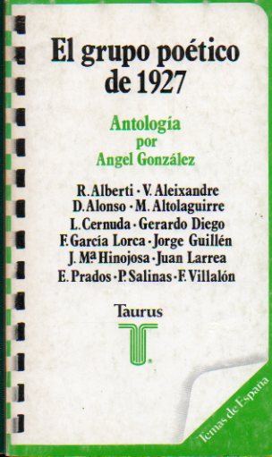 EL GRUPO POTICO DE 1927. Textos de R. Alberti, V. Aleixandre, D. Alonso, M. Altolaguirre, L. Cernuda, G. Diego, F. Garca Lorca, J. Guilln, J. M Hi