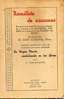 RAMILLETE DE AZUCENAS. Formado en el pensil de los poetas espaoles y ofracido a la Santsima Virgen, en el jericico de las Flroes de Mayo, recopilado