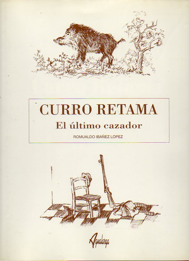 CURRO RETAMA. EL LTIMO CAZADOR. Prlogo de Alfonso de Urquijo. Lminas a la aguada de Cardestar. Dibujos del autor.