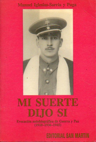 MI SUERTE DIJO SÍ. Evocación autobiográfica de Guerra y Paz (1918-1936-1945).