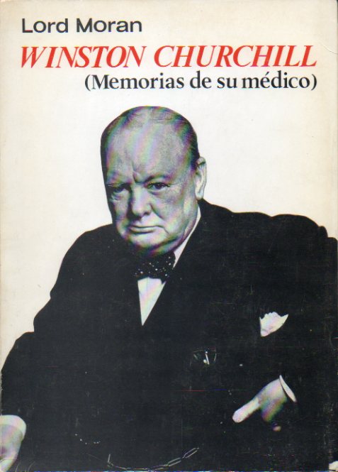 WINSTON CHURCHILL (MEMORIAS DE SU MDICO). La lucha por la supervivencia. (1940-1965).