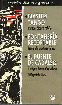 TRIO DE NEGRAS: BIASTERI TANGO / FONTANERA RECORTABLE / EL PUENTE DE CADALSO. Prlogo de Flix Linares.