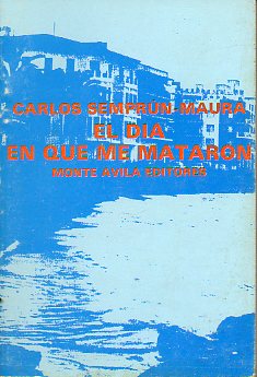 EL DÍA EN QUE ME MATARON. 1ª ed. española.