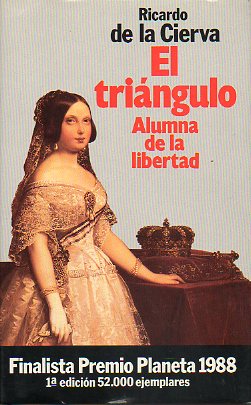 EL TRINGULO. ALUMNA DE LA LIBERTAD. Adolescencia y perversidad de Isabel II: los cuatro primeros amantes. Finaista Premio Planeta 1988. 1 edicin.