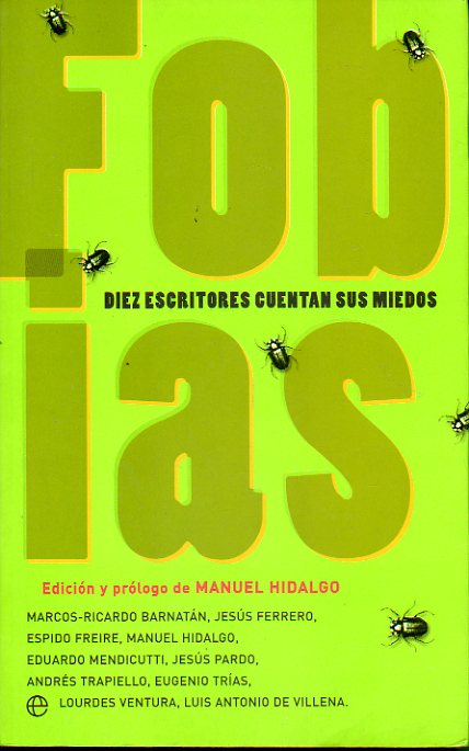 FOBIAS. Diez escritores cuentan sus miedos. Marcos -Ricardo Barnat�n, Jes�s Ferrero, Espido Freire, Manuel Hidalgo, Eduardo Mendicutti, Jes�s Pardo, A