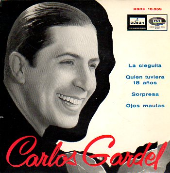 Discos-Singles. CARLOS GARDEL. 1. LA CIEGUITA / QUIN TUVIERA 18 AOS. 2. SORPRESA / OJOS MAULAS.