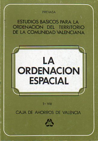 ESTUDIOS BSICOS PARA LA ORDENACIN DEL TERRITORIO DE LA COMUNIDAD VALENCIANA. La Ordenacin Espacial. I-VIII.
