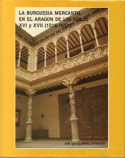 LA BURGUESA MERCANTIL EN EL ARAGN DE LOS SIGLOS XVI Y XVII (1516-1652).
