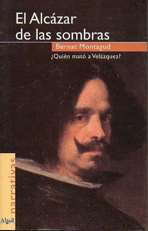 EL ALCZAR DE LAS SOMBRAS. QUIN MAT A VELZQUEZ?