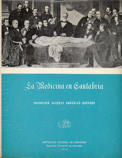 LA MEDICINA EN CANTABRIA. Apuntes histricos y biogrficos hasta 1930. 1 Ed.