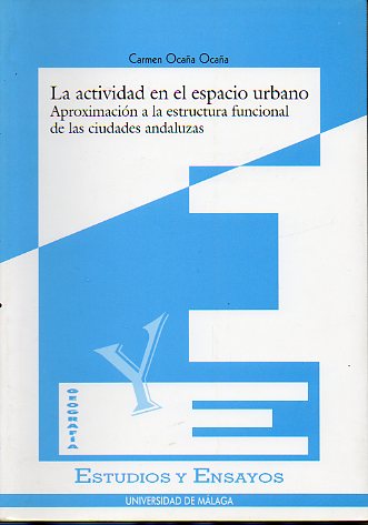 LA ACTIVIDAD EN EL ESPACIO URBANO. Aproximacina la estructura funcional de las ciduades andaluzas.