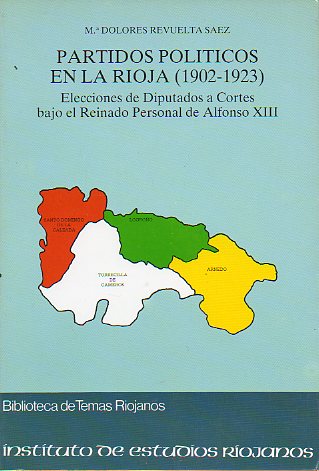 PARTIDOS POLÍTICOS EN LA RIOJA (1902-1923). Elecciones a Diputados a Cortes bajo el reinado personal de Alfonso XIII.